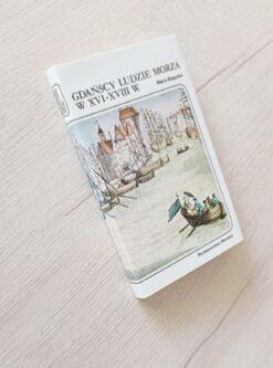 Gdańscy ludzie morza w XVI – XVIII w Maria Bogucka