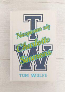 Alternative view of Nazywam się Charlotte Simmons Tom Wolfe